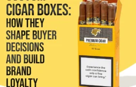 Custom Cigar Boxes : How They Shape Buyer Decisions and Build Brand Loyalty